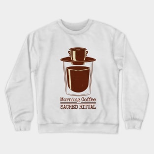 Morning coffee vietnamese press quote Crewneck Sweatshirt